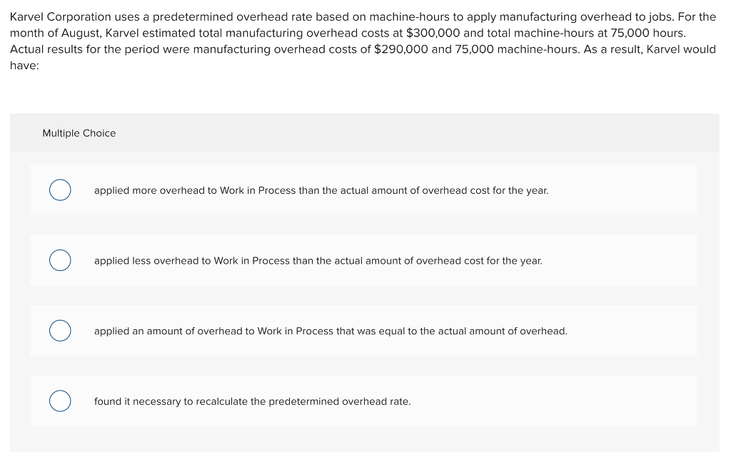  Karvel Corporation uses a predetermined overhead rate based on machine-hours to