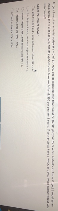  Project S requires an initial outlay at t = 0 of