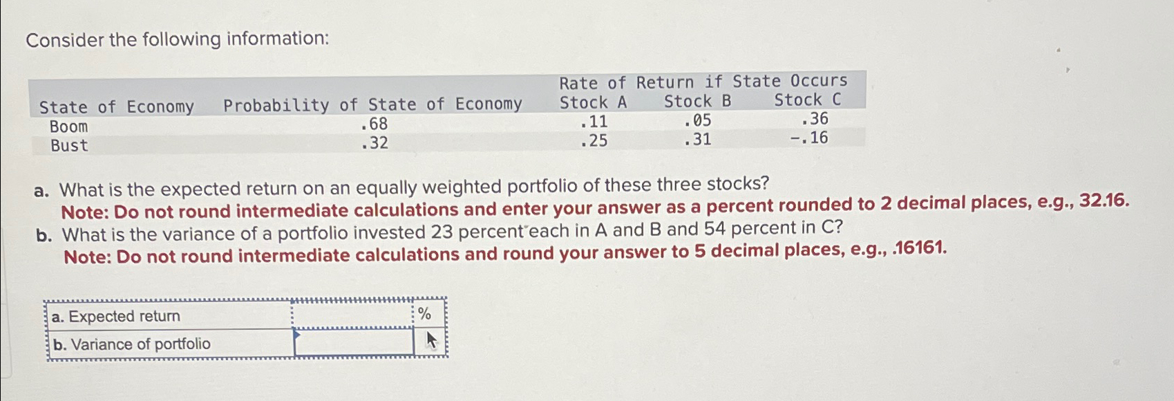  Consider the following information: \table[[,,Rate of Return if State Occurs],[State of