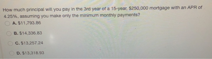  How much principal will you pay in the 3rd year of