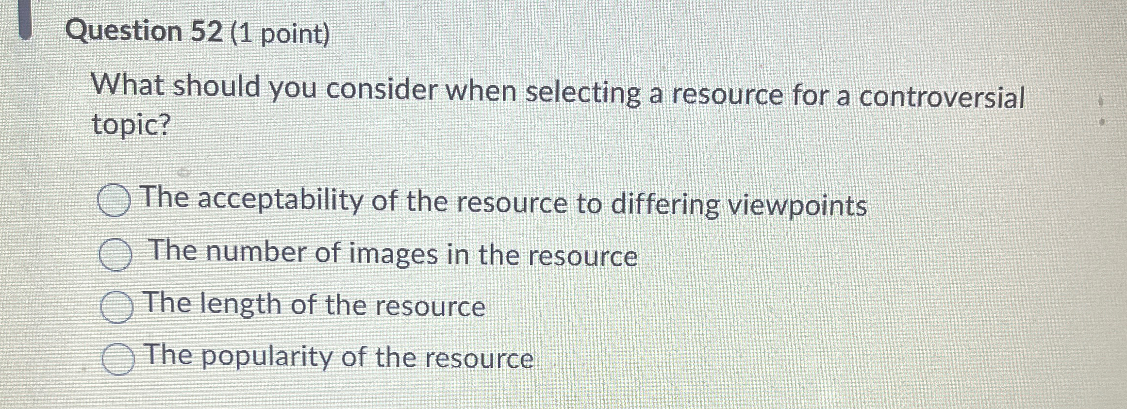  Question 52(1 point) What should you consider when selecting a resource