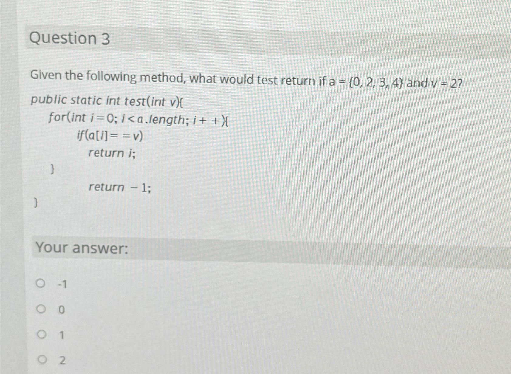  Question 3 Given the following method, what would test return if