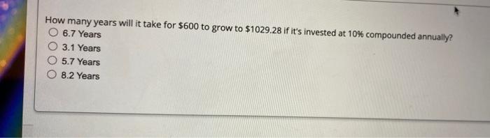 may you answer all please How many years will it take for
