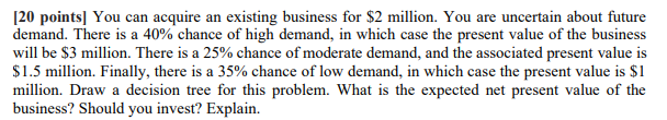  Please draw a decision tree [20 points] You can acquire an