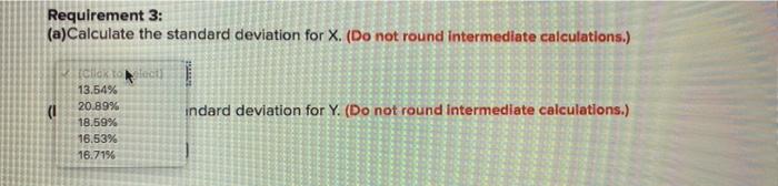 to select) Requirement 2: (a)Calculate the variance for X. (Do not round