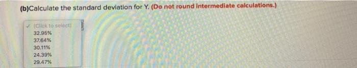 intermediate calculations.) (Click to select) (b)Calculate the variance for Y. (Do not