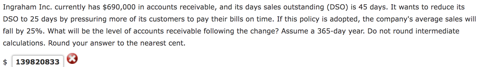  Ingraham Inc. currently has $690,000 in accounts receivable, and its days