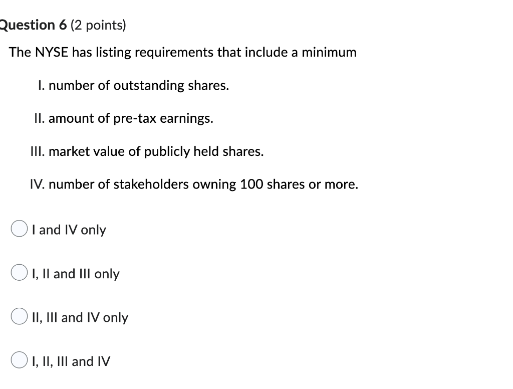  Question 6 (2 points) The NYSE has listing requirements that include