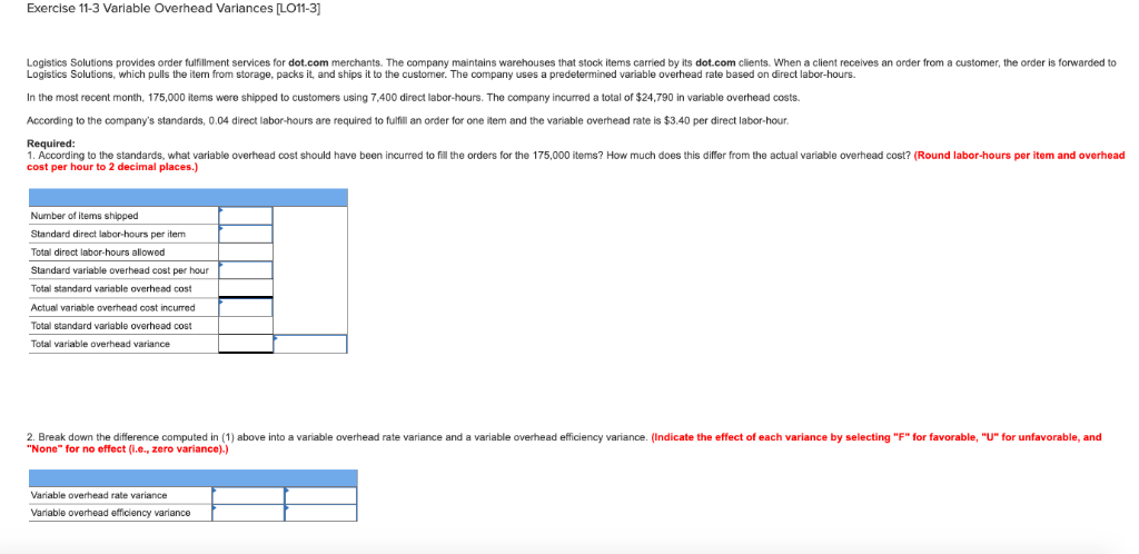  Exercise 11-3 Variable Overhead Variances [LO11-3] Logistics Solutions provides order fulfillment