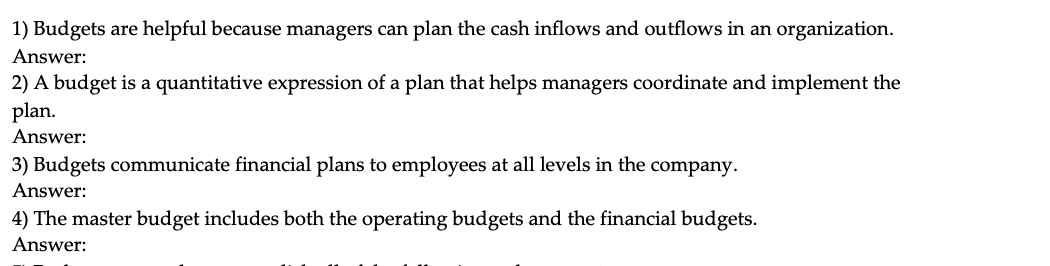 1) Budgets are helpful because managers can plan the cash inflows