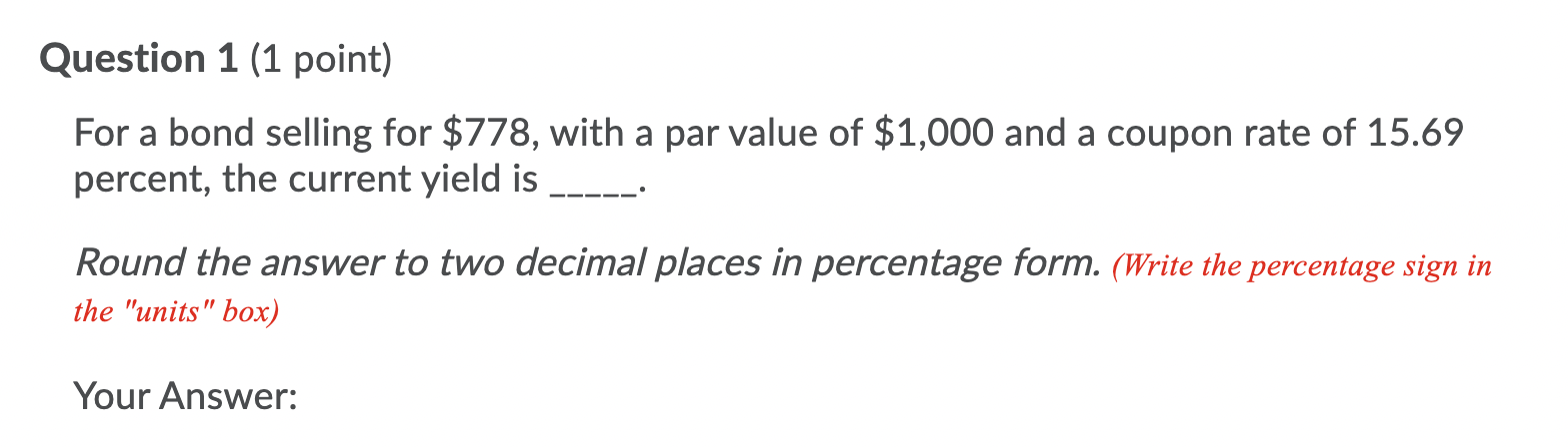Question 1 (1 point) For a bond selling for $778, with