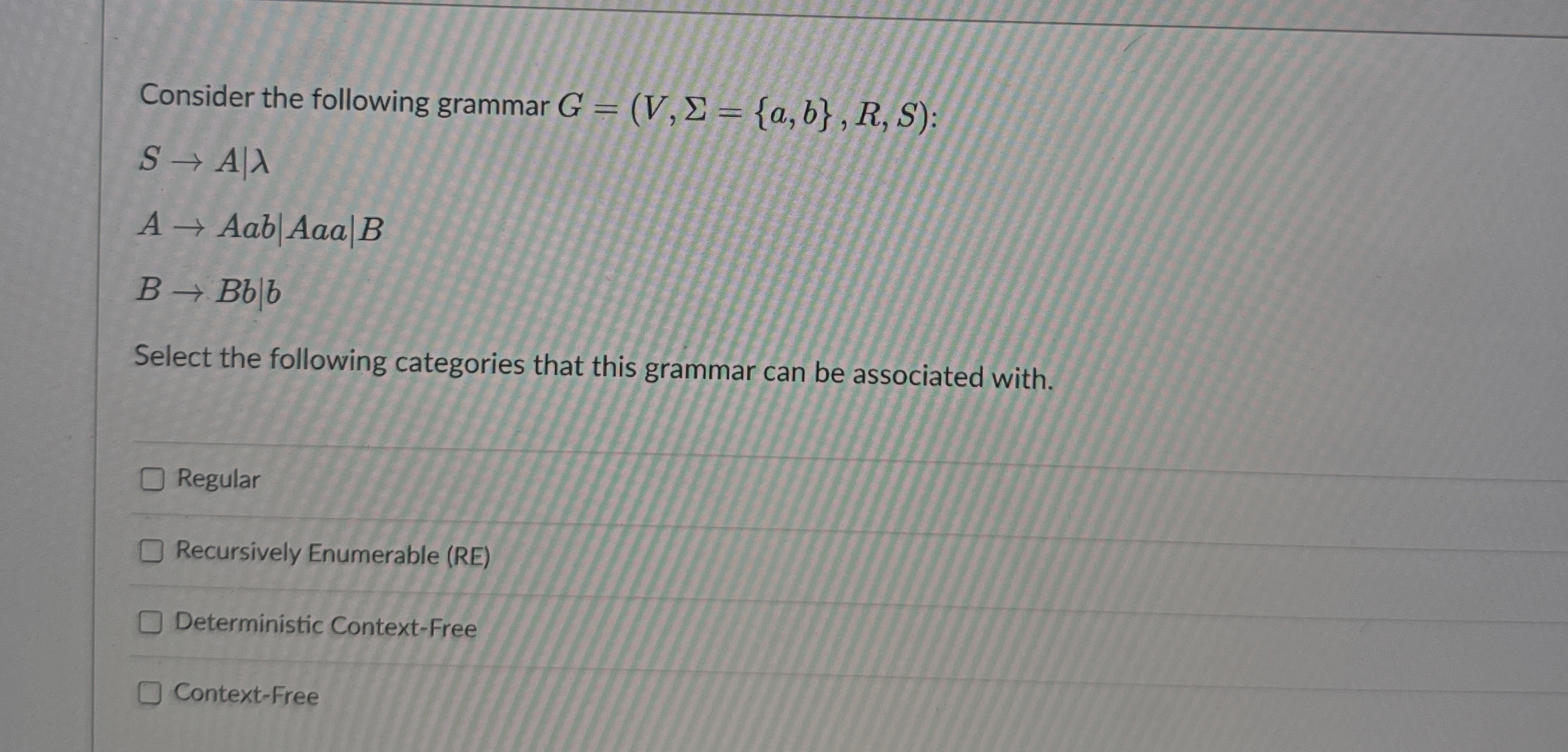  Consider the following grammar )=({a,b},R,S : SA|| AAab|Aaa|B BBb|b| Select the