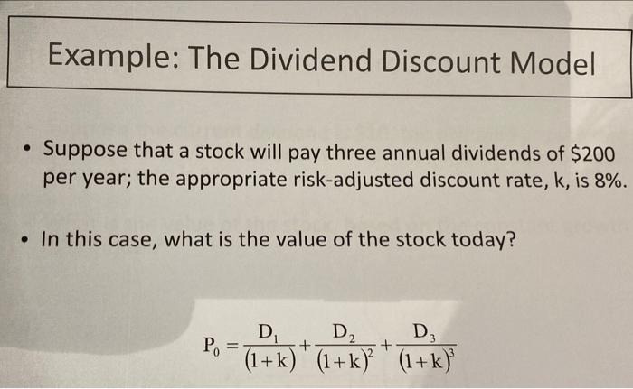  Example: The Dividend Discount Model Suppose that a stock will pay