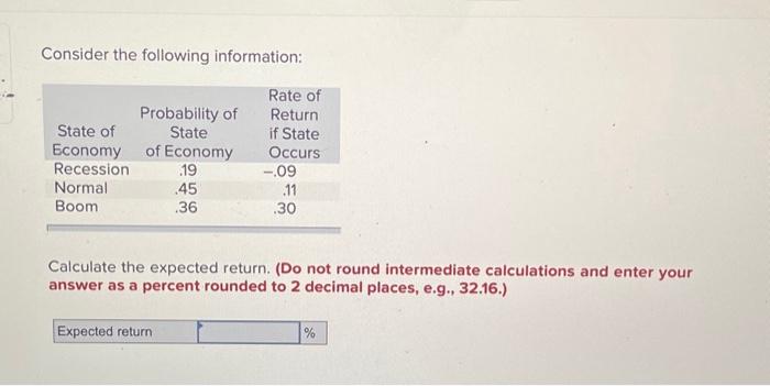  Consider the following information: Calculate the expected return. (Do not round