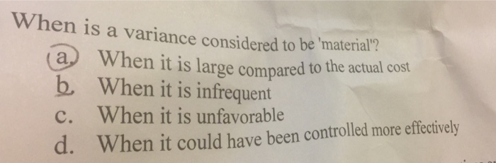  When is a variance considered to be 'material ? a When