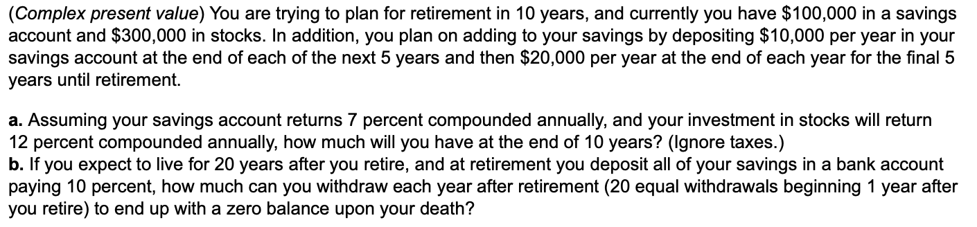  (Complex present value) You are trying to plan for retirement in