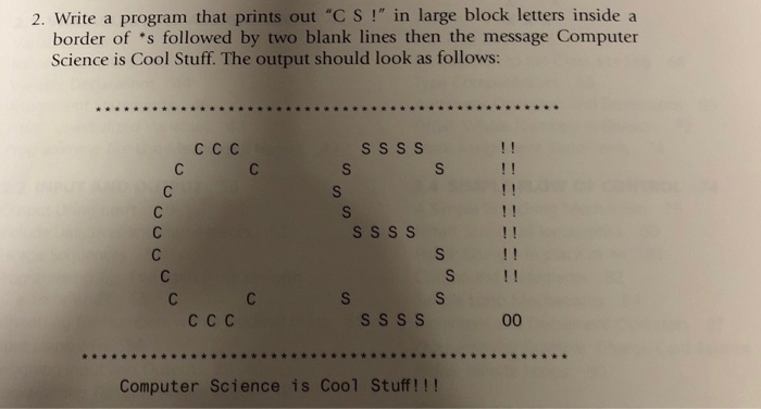  2. Write a program that prints out "C S!" in large