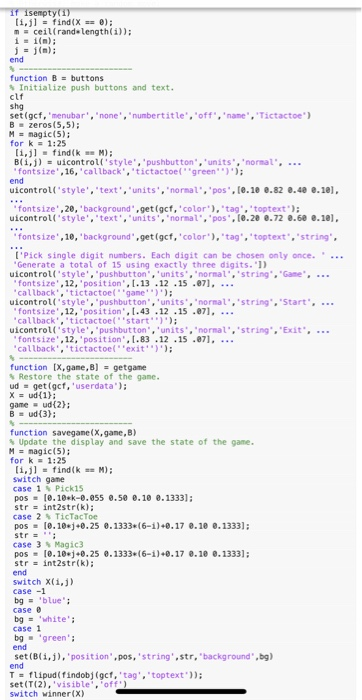 zeros(5,5) = magic(5); 'fontsize',16, 'callback,'tictactoel "green")): uicontroll'style,'textunits',normal, 'pos",(e.1e 0.82 .40 e.1, fontsize',28,