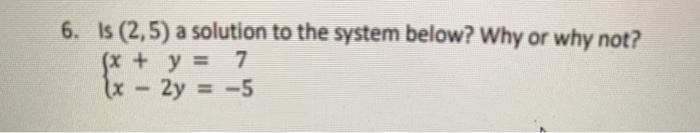  6. Is (2,5) a solution to the system below? Why or