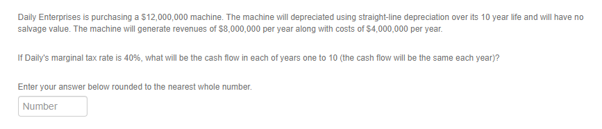  Daily Enterprises is purchasing a $12,000,000 machine. The machine will depreciated