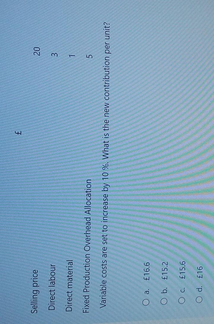  answer please Selling price 20 Direct labour 3 Direct material 1