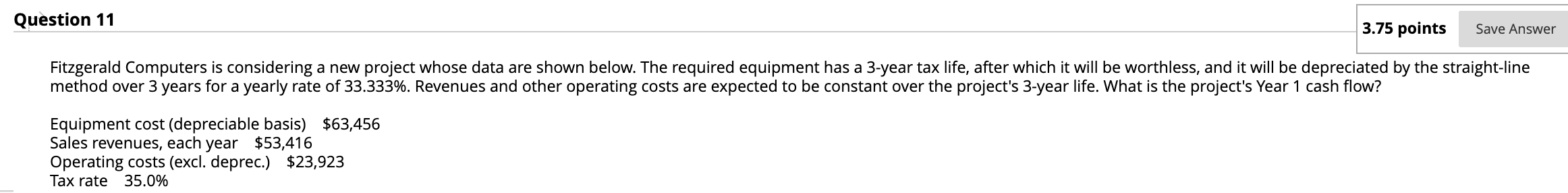 Question 11 3.75 points Save Answer Fitzgerald Computers is considering a