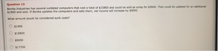  itional Question 15 Bonita Industries has several outdated computers that cost