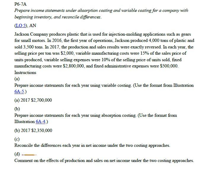 P6-7A Prepare income statements under absorption costing and variable costing for