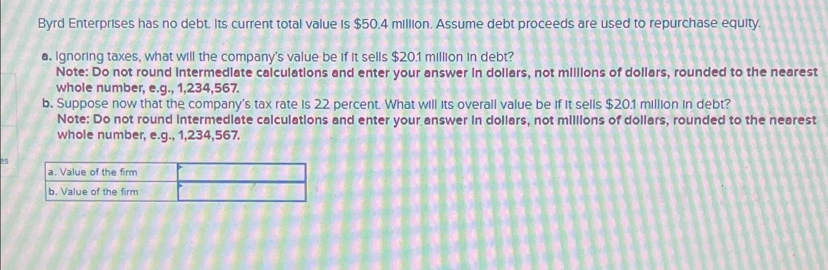  Byrd Enterprises has no debt. Its current total value is $50.4