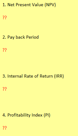 calculate: 1. Net Present Value (NPV) 2. Pay back Period 3. Internal