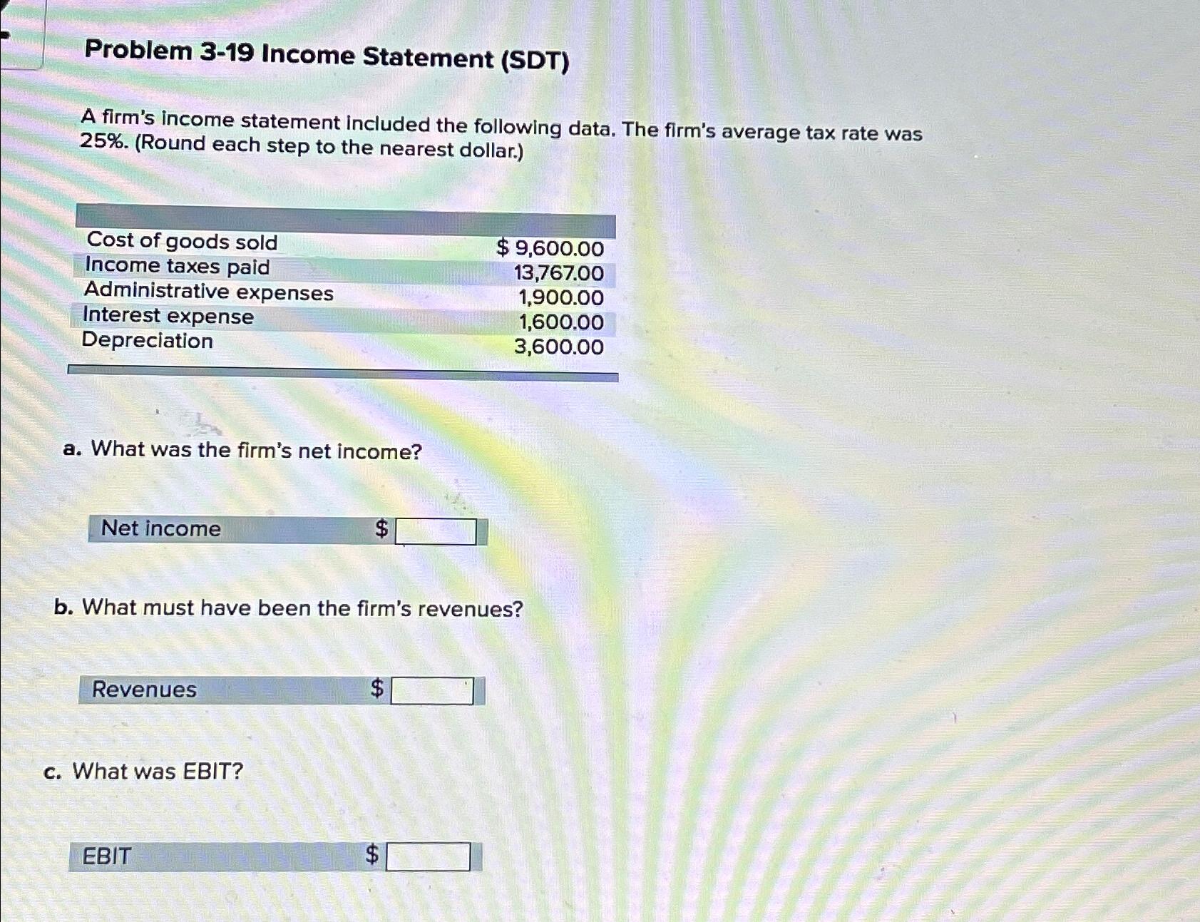  Problem 3-19 Income Statement (SDT) A firm's income statement included the