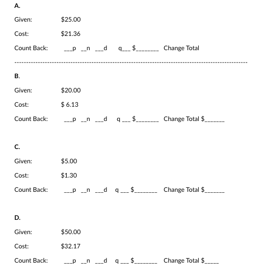  A. Given: $25.00 Cost: $21.36 Count Back: ___p ___n ___ dq$