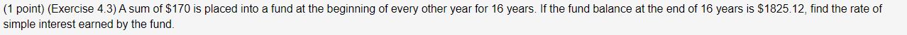  (1 point) (Exercise 4.3) A sum of $170 is placed into