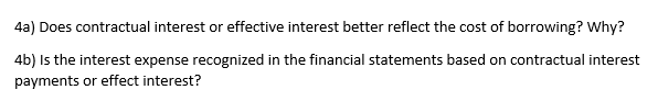 4a) Does contractual interest or effective interest better reflect the cost