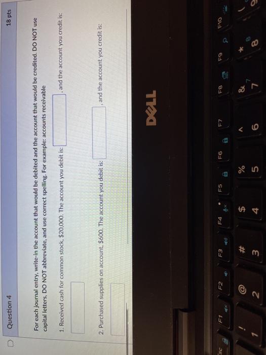  Question 4 18 pts For each journal entry, write-in the account