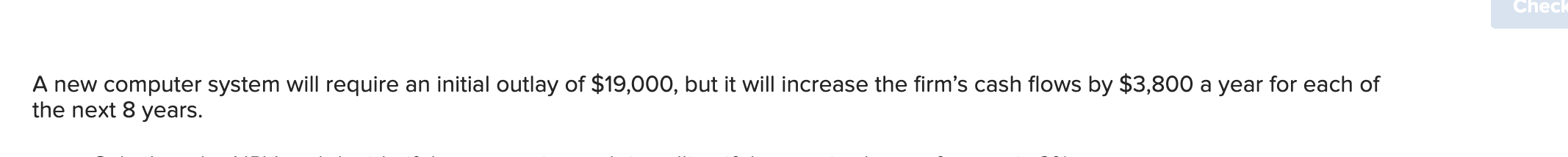  A new computer system will require an initial outlay of $19,000,