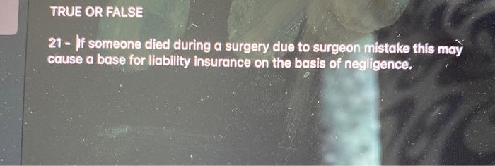  TRUE OR FALSE 21 - If someone died during a surgery