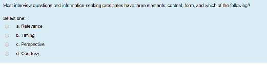 Most interview questicns and informaticn-seeking predicates have three elements: conient form,