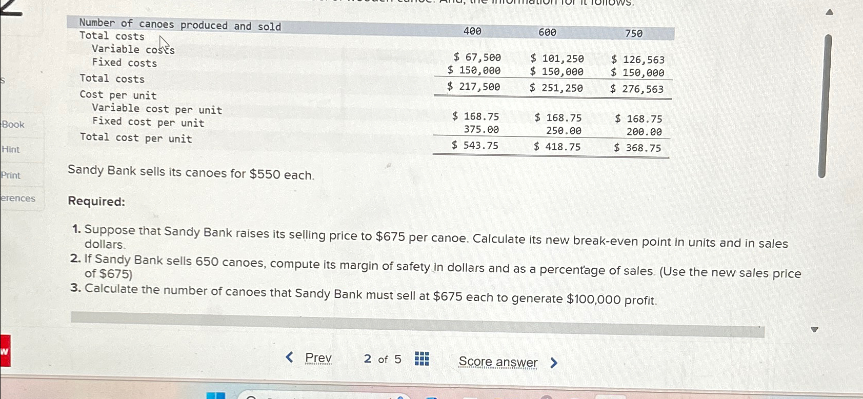  \table[[\table[[Number of canoes produced and sold],[Total costs]],400,600,750],[\table[[Total costs],[Variable costs],[Fixed costs]],\table[[$67,500 