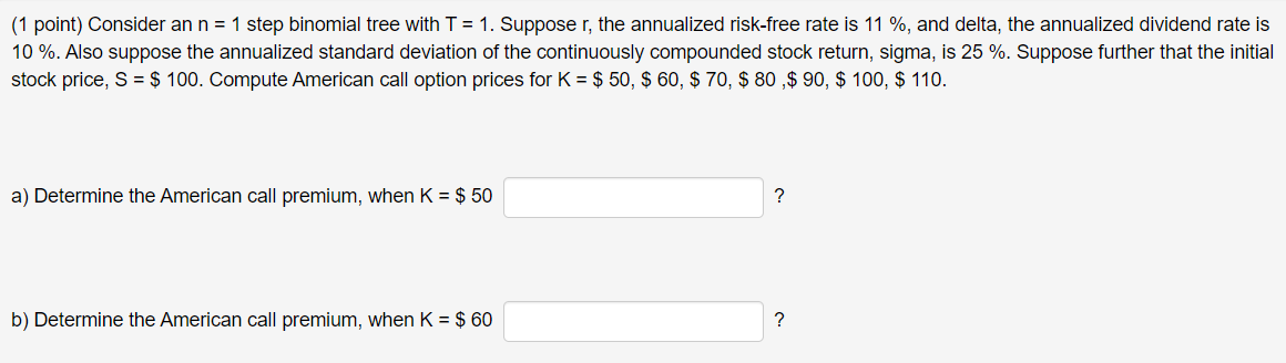  ( 1 point) Consider an n=1 step binomial tree with T=1.