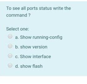  To see all ports status write the command ? Select one: