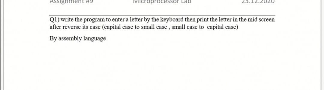 Assignment #9 Viicroprocessor Lab Q1) write the program to enter a