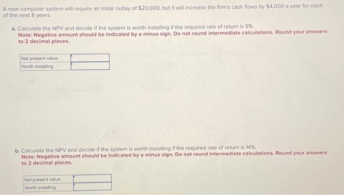  A new computer system will require an initial outlay of $20,000,