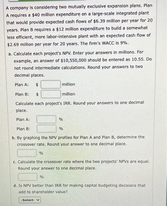  A company is considering two mutually exclusive expansion plans. Plan A