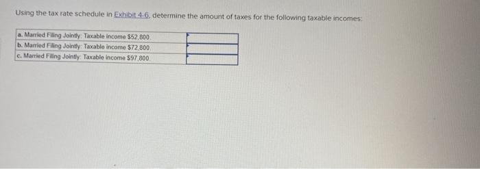 plz help solve both Using the tax rate schedule in Exhibit 4.6,