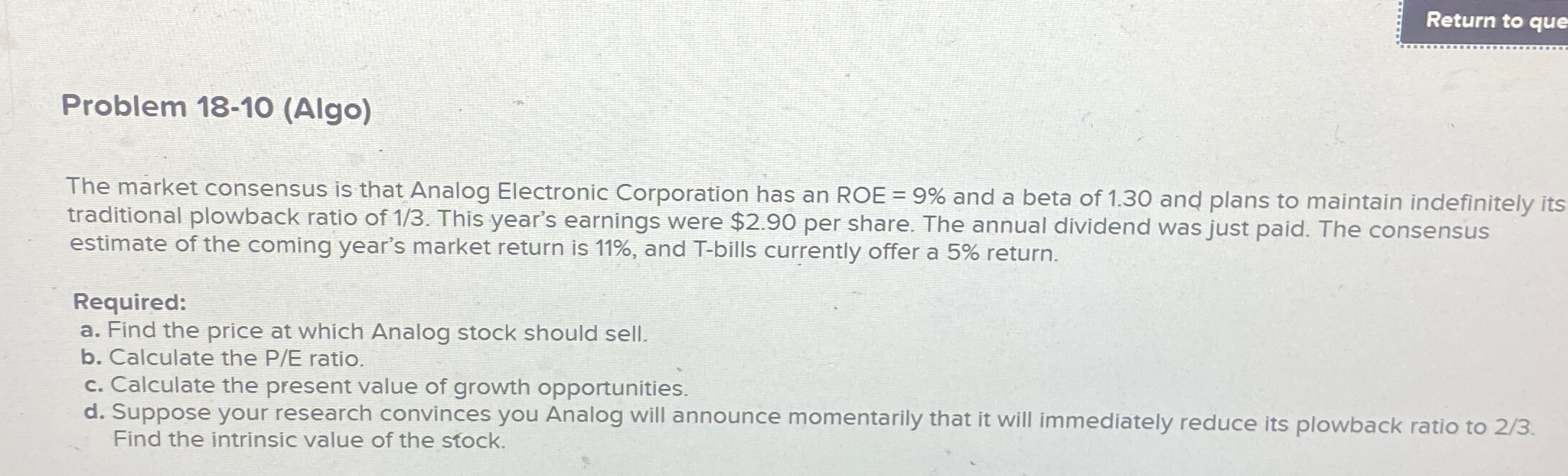  Return to que Problem 18-10(Algo) The market consensus is that Analog