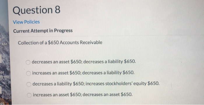  Question 8 View Policies Current Attempt in Progress AM Collection of