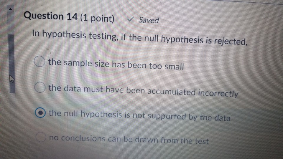  Question 14 (1 point) v Saved In hypothesis testing, if the