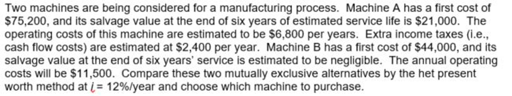 Two machines are being considered for a manufacturing process. Machine A