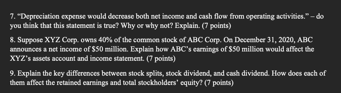  7. Depreciation expense would decrease both net income and cash flow